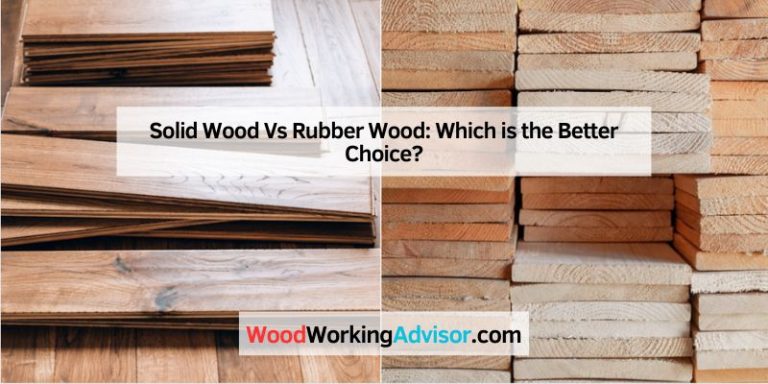 Solid Wood Vs Rubber Wood