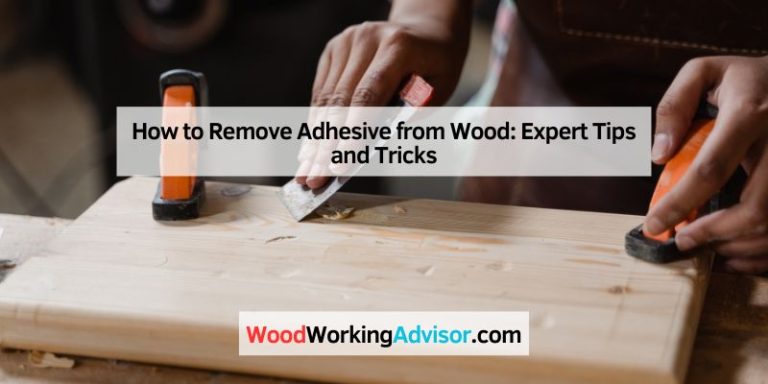 How to Remove Adhesive from Wood: Expert Tips and Tricks