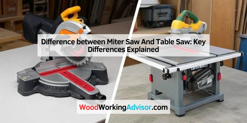 Difference between Miter Saw And Table Saw: Key Differences Explained
