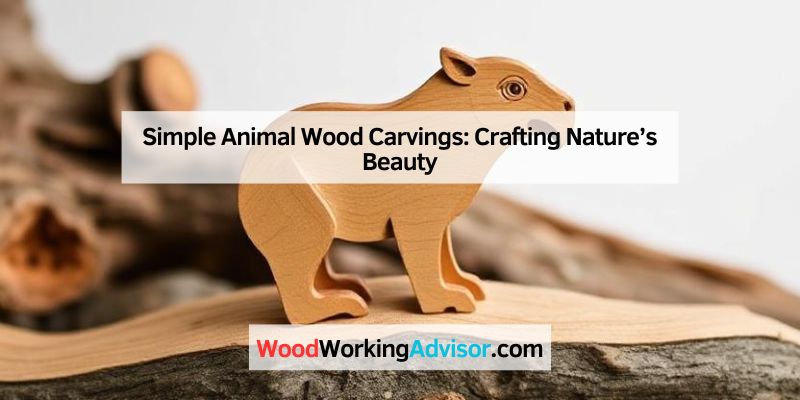 Simple Animal Wood Carvings: Crafting Nature’s Beauty