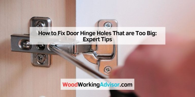 How to Fix Door Hinge Holes That are Too Big: Expert Tips
