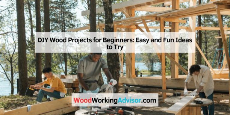 DIY Wood Projects for Beginners: Easy and Fun Ideas to Try