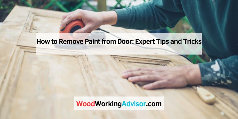 How to Remove Paint from Door: Expert Tips and Tricks