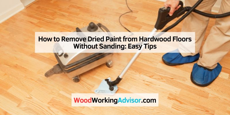 How to Remove Dried Paint from Hardwood Floors Without Sanding Easy Tips