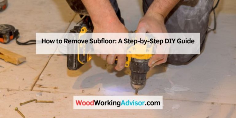 How to Remove Subfloor: A Step-by-Step DIY Guide