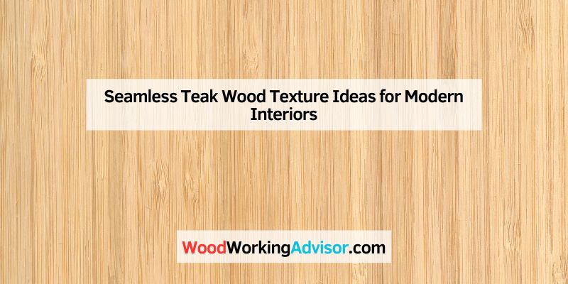 Seamless Teak Wood Texture Ideas for Modern Interiors
