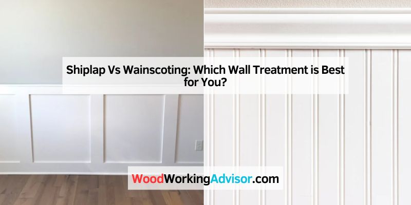 Shiplap Vs Wainscoting: Which Wall Treatment is Best for You?