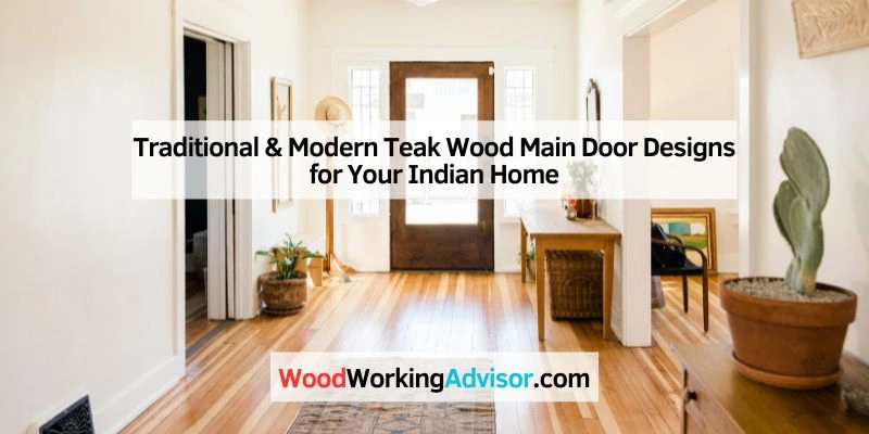Traditional & Modern Teak Wood Main Door Designs for Your Indian Home