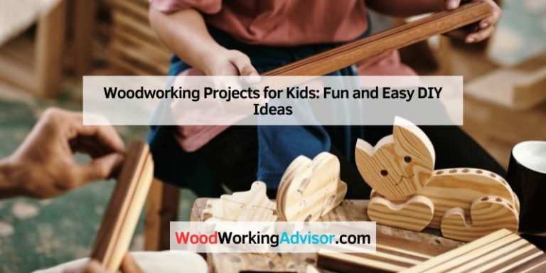 Woodworking Projects for Kids: Fun and Easy DIY Ideas