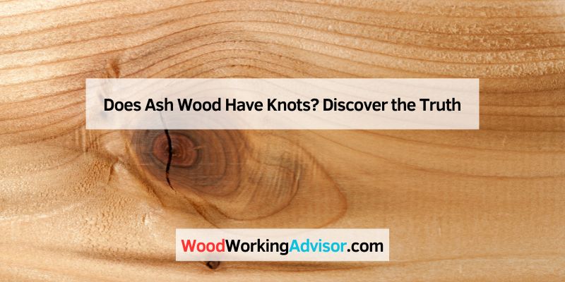 Does Ash Wood Have Knots