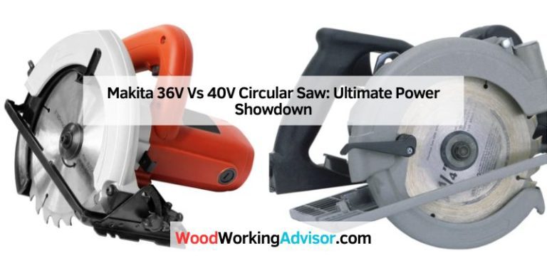 Makita 36V Vs 40V Circular Saw