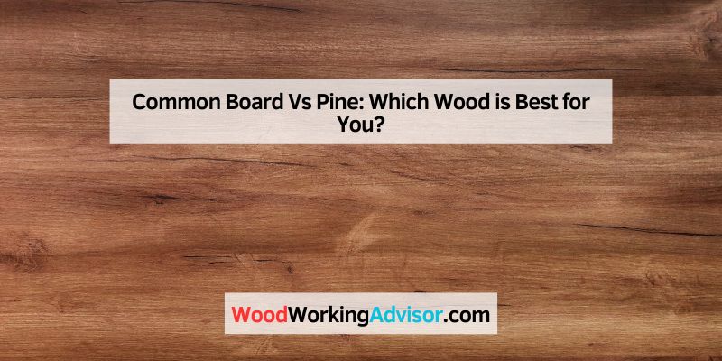 Common Board Vs Pine