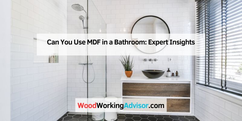 Can You Use MDF in a Bathroom