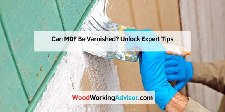 Can MDF Be Varnished?