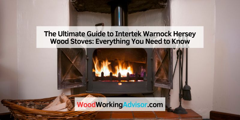 The Ultimate Guide to Intertek Warnock Hersey Wood Stoves