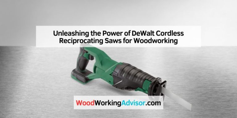Unleashing the Power of DeWalt Cordless Reciprocating Saws for Woodworking