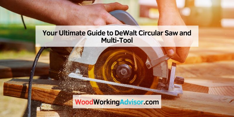 Your Ultimate Guide to DeWalt Circular Saw and Multi-Tool