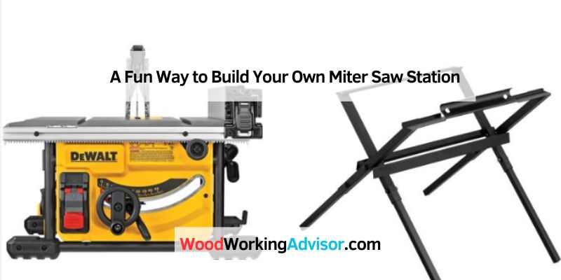 A Fun Way to Build Your Own Miter Saw Station