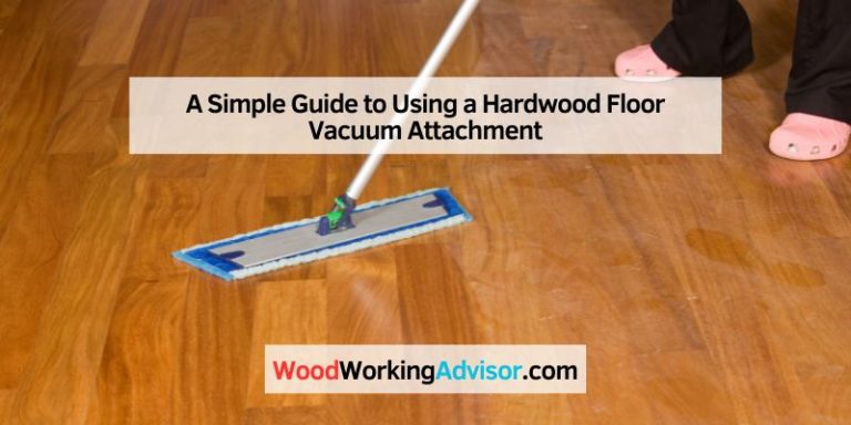 A Simple Guide to Using a Hardwood Floor Vacuum Attachment