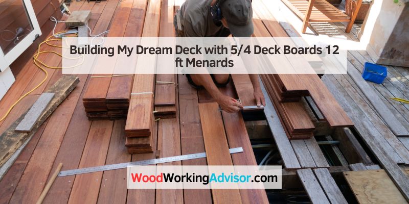 Building My Dream Deck with 5/4 Deck Boards 12 ft Menards