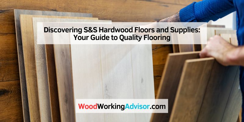Discovering S&S Hardwood Floors and Supplies