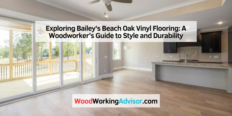 Exploring Bailey's Beach Oak Vinyl Flooring