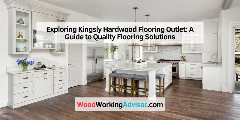 Exploring Kingsly Hardwood Flooring Outlet
