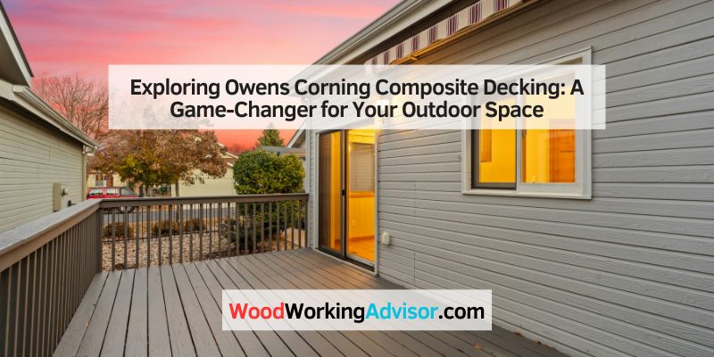 Exploring Owens Corning Composite Decking