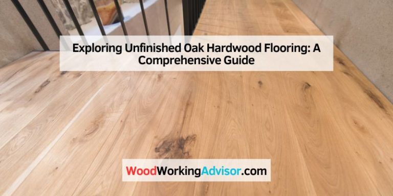 Exploring Unfinished Oak Hardwood Flooring