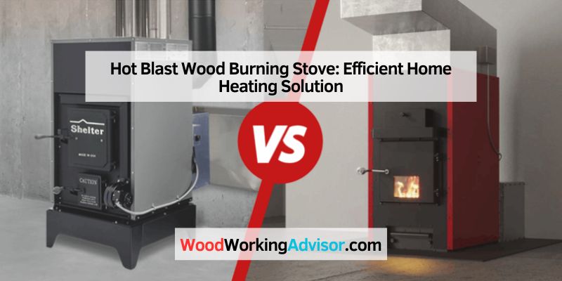 Hot Blast Wood Burning Stove