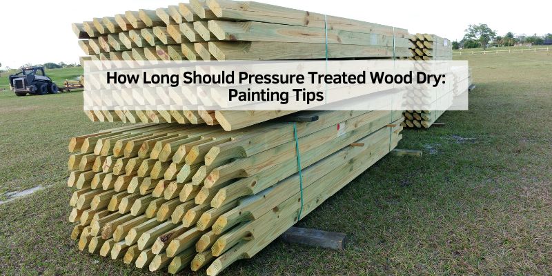 How Long Should Pressure Treated Wood Dry