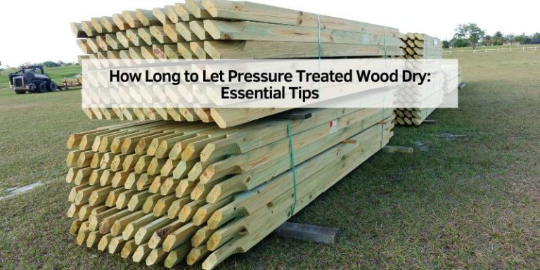 How Long to Let Pressure Treated Wood Dry