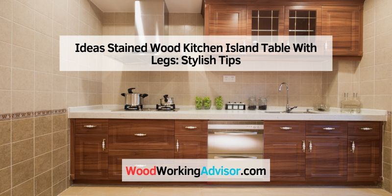 Ideas Stained Wood Kitchen Island Table With Legs