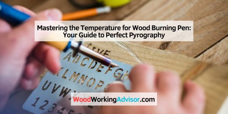 Mastering the Temperature for Wood Burning Pen