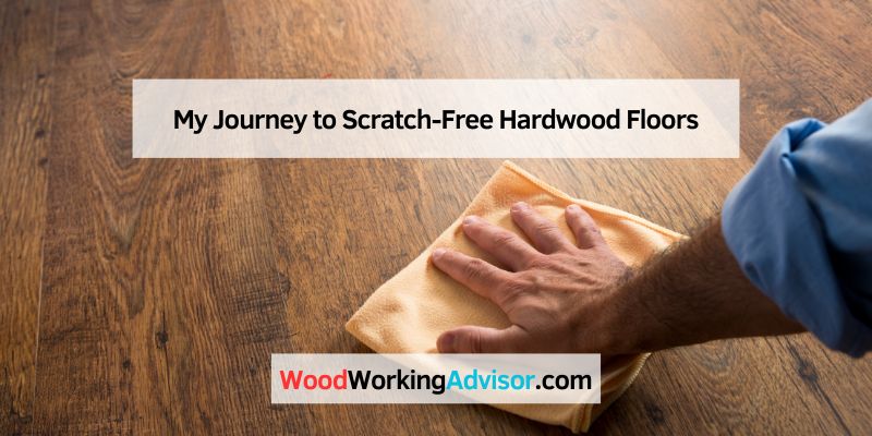 My Journey to Scratch-Free Hardwood Floors