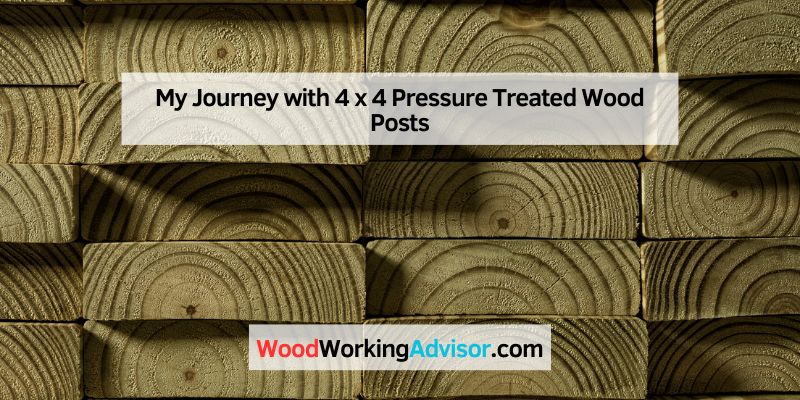 My Journey with 4 x 4 Pressure Treated Wood Posts