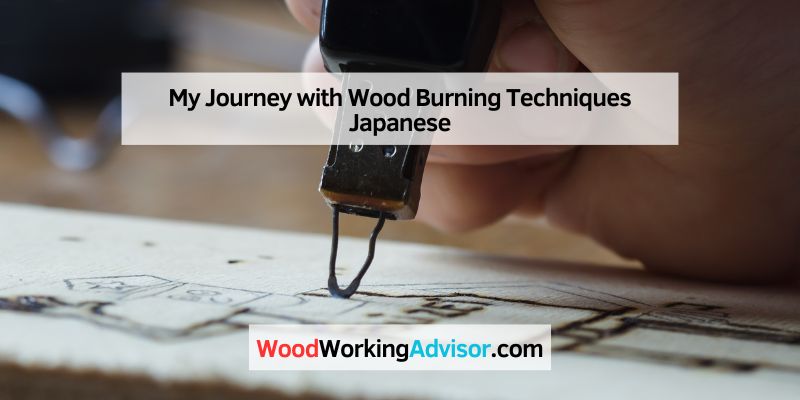 My Journey with Wood Burning Techniques Japanese