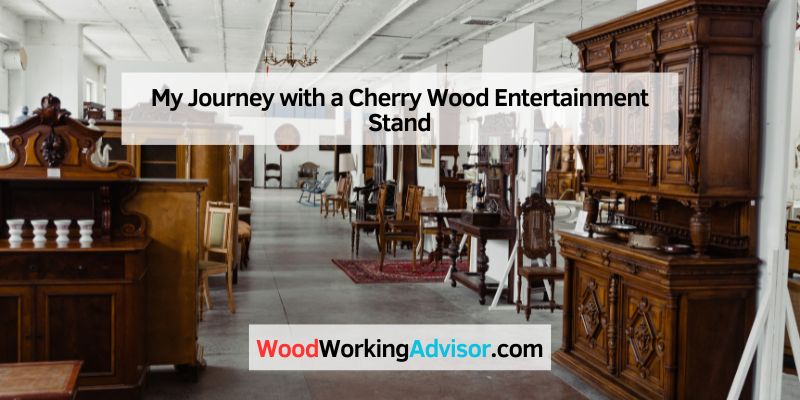 My Journey with a Cherry Wood Entertainment Stand