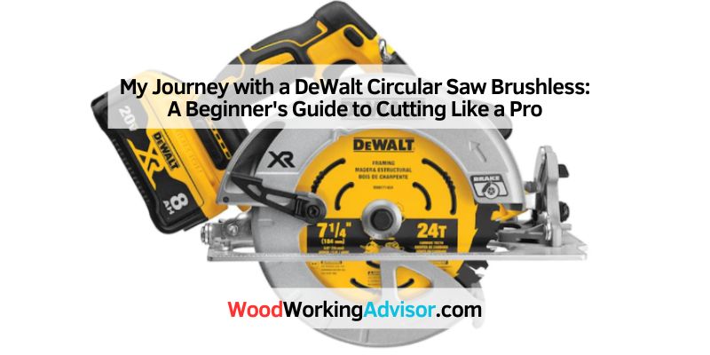 My Journey with a DeWalt Circular Saw Brushless