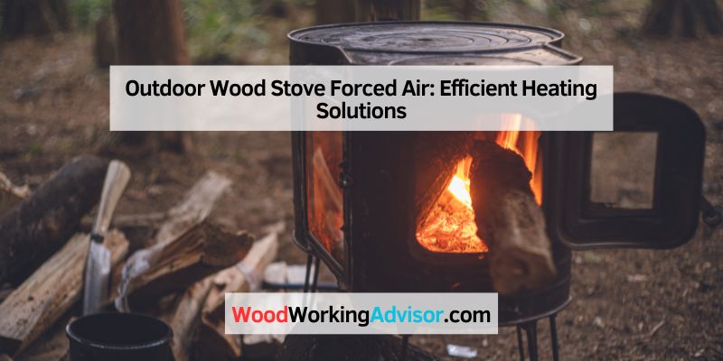Outdoor Wood Stove Forced Air