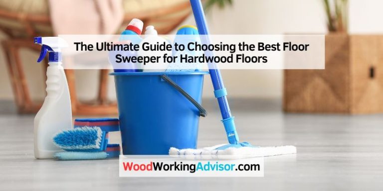 The Ultimate Guide to Choosing the Best Floor Sweeper for Hardwood Floors