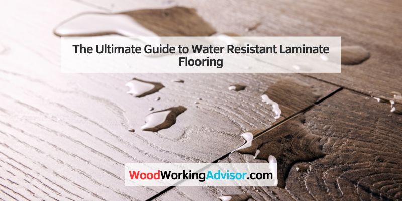 The Ultimate Guide to Water Resistant Laminate Flooring