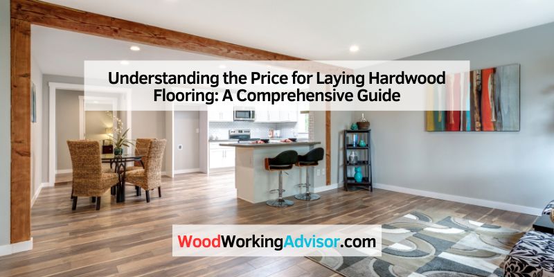 Understanding the Price for Laying Hardwood Flooring