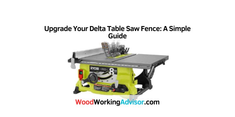 Upgrade Your Delta Table Saw Fence: A Simple Guide