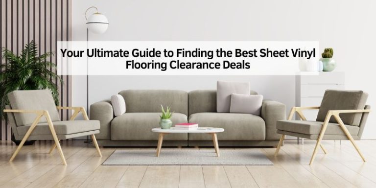 Your Ultimate Guide to Finding the Best Sheet Vinyl Flooring Clearance Deals