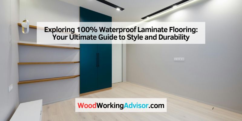 Exploring 100% Waterproof Laminate Flooring: Your Ultimate Guide to Style and Durability