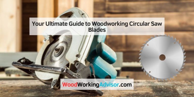 Your Ultimate Guide to Woodworking Circular Saw Blades