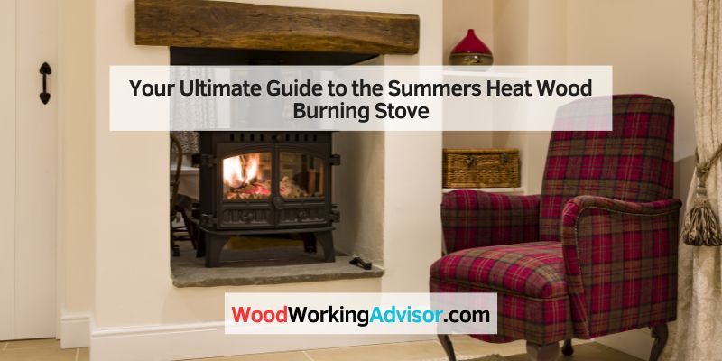 Your Ultimate Guide to the Summers Heat Wood Burning Stove