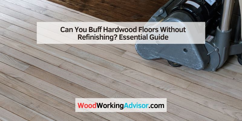 Can You Buff Hardwood Floors Without Refinishing