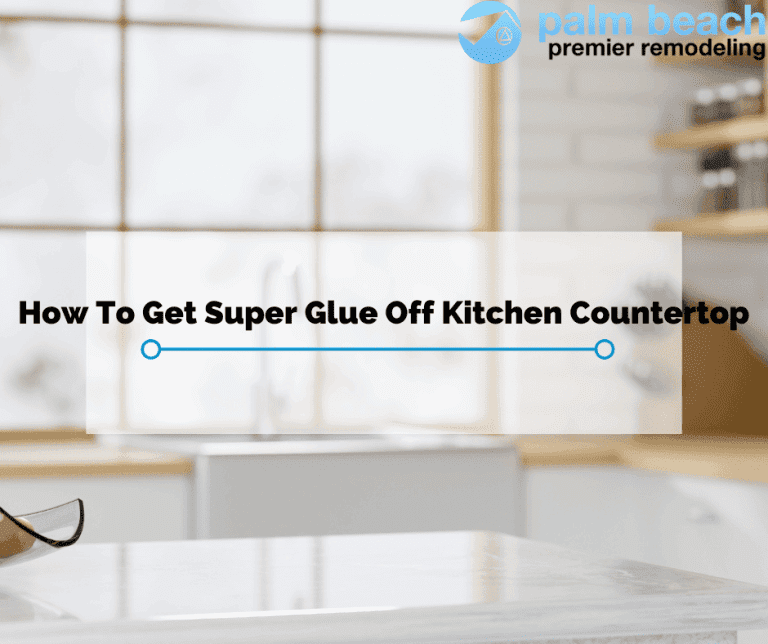 How Do You Remove Super Glue from Laminate Countertops